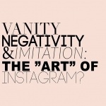 Vanity, Negativity & Imitation: The “Art” of Instagram